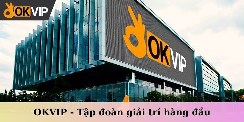 Thông tin tổng quan về OKVIP