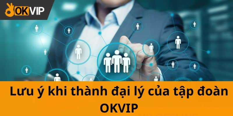 Tìm hiểu về chính sách đại lý OKVIP