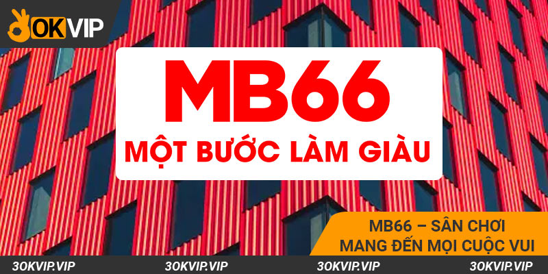 Mb66 - Sân chơi hấp dẫn của liên minh OKVIP